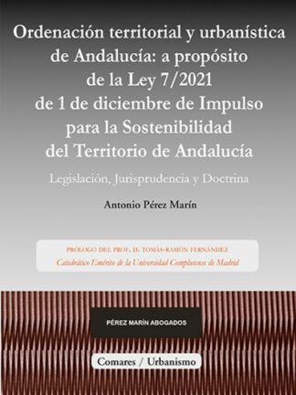 Ordenación territorial y urbanística de Andalucía: a propósito de la Ley 7/2021 de 1 de diciembre de Impulso para la sostenibilidad del territorio de Andalucía. Legislación, jurisprudencia y doctrina