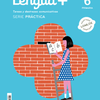 Lengua+ Serie Práctica. Tareas y destrezas comunicativas 6 PRIMARIA