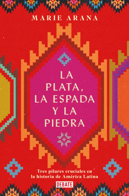 La plata, la espada y la piedra.Tres pilares cruciales en la historia de América Latina