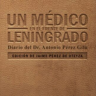 Un médico en el frente de Leningrado. Diario del Dr. Antonio Pérez Gila