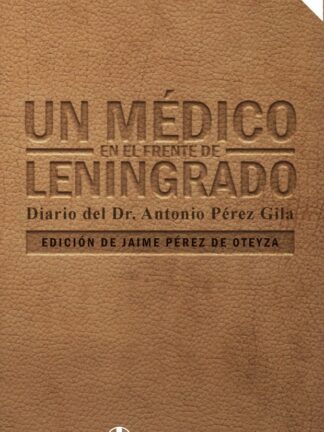 Un médico en el frente de Leningrado. Diario del Dr. Antonio Pérez Gila