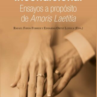 Un amor incondicional. Ensayos a propósito de Amoris Laetitia