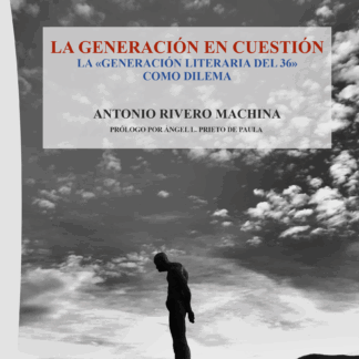 La generación en cuestión. La "Generación Literaria del 36" como dilema