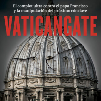 Vaticangate. El complot ultra contra el papa Francisco y la manipulación del próximo Cónclave