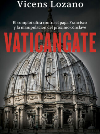 Vaticangate. El complot ultra contra el papa Francisco y la manipulación del próximo Cónclave