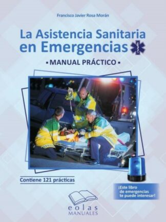 Asistencia sanitaria en emergencias. Manual práctico. Contiene 121 prácticas