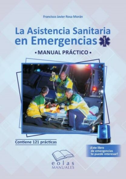 Asistencia sanitaria en emergencias. Manual práctico. Contiene 121 prácticas