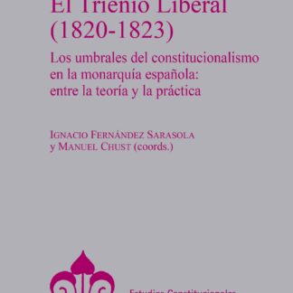 Trienio Liberal (1820-1823). Los umbrales del constitucionalismo en la monarquía española: entre la teoría y la práctica