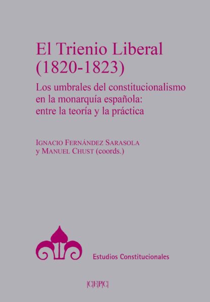 Trienio Liberal (1820-1823). Los umbrales del constitucionalismo en la monarquía española: entre la teoría y la práctica