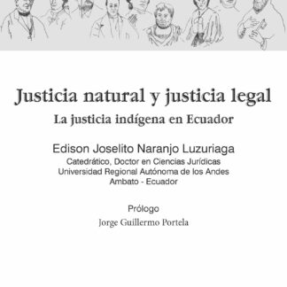 Justicia natural y justicia legal. La justicia indígena en Ecuador
