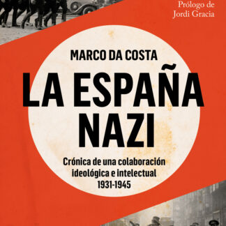 La España nazi Crónica de una colaboración ideológica e intelectual, 1931-1945