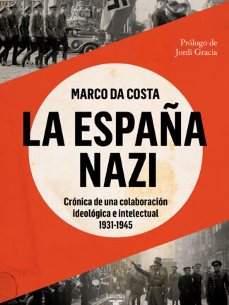 La España nazi Crónica de una colaboración ideológica e intelectual, 1931-1945