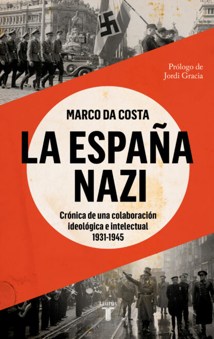 La España nazi Crónica de una colaboración ideológica e intelectual, 1931-1945