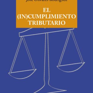 El (in)cumplimiento tributario. Resultados de su investigación e implicaciones para el Derecho Tributario