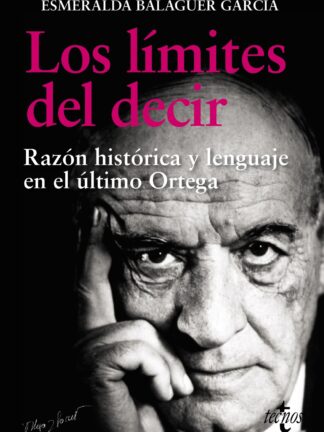 Los límites del decir. Razón histórica y lenguaje en el último Ortega