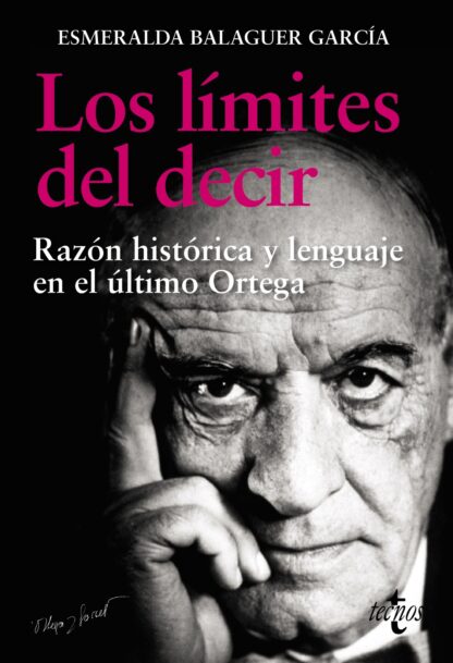 Los límites del decir. Razón histórica y lenguaje en el último Ortega