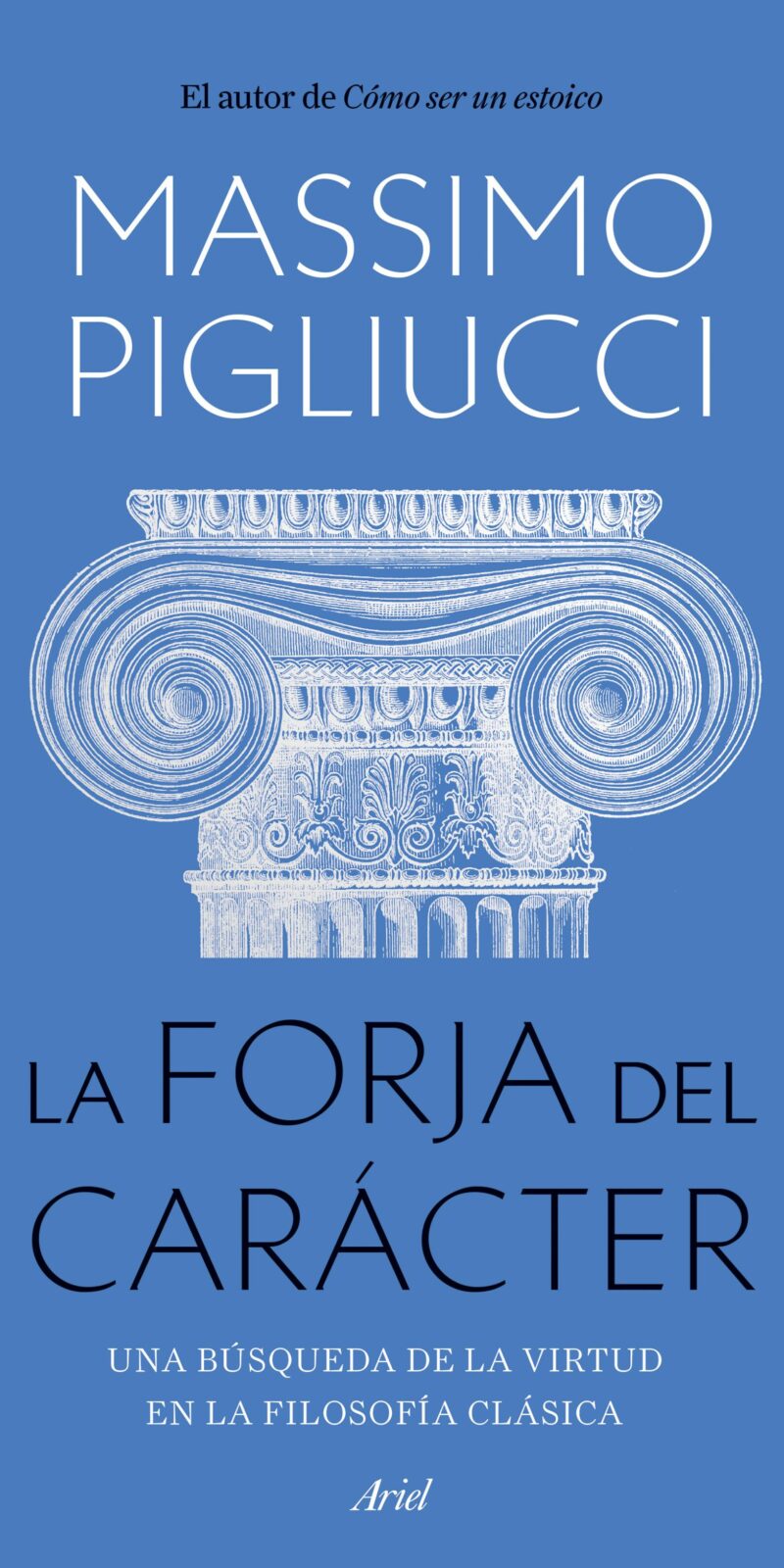 La forja del carácter. Una búsqueda de la virtud en la filosofía clásica