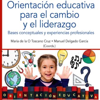 Orientación educativa para el cambio y el liderazgo . Bases conceptuales y experiencias profesionales