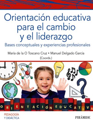 Orientación educativa para el cambio y el liderazgo . Bases conceptuales y experiencias profesionales