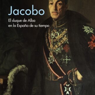 Jacobo. El duque de Alba en la España de su tiempo