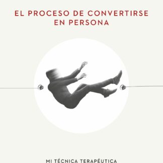 El proceso de convertirse en persona. Mi técnica terapéutica