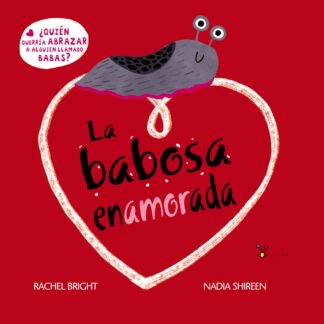 La babosa enamorada ¿Quién querría abrazar a alguien llamado Babas?