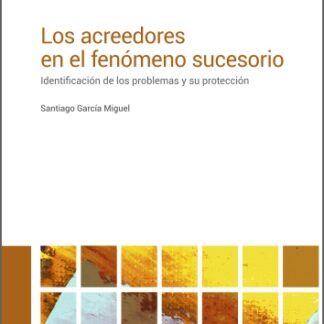 Acreedores en el fenómeno sucesorio. Identificación de los problemas y su protección