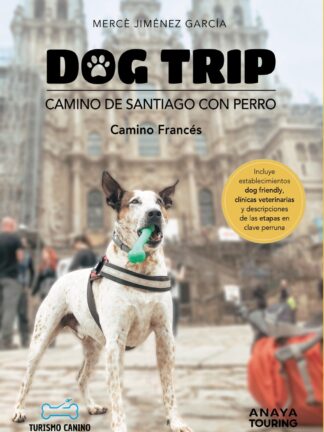 Dog trip. Camino de Santiago con perro (Camino francés)