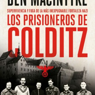 Prisioneros de Colditz. Supervivencia y fuga de la más inexpugnable fortaleza nazi