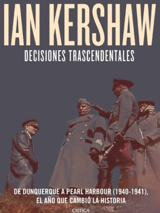 Decisiones trascendentales. De Dunquerque a Pearl Harbour (1940-1941)