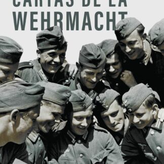 Cartas de la Wehrmacht. La segunda guerra mundial contada por los soldados