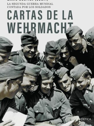 Cartas de la Wehrmacht. La segunda guerra mundial contada por los soldados