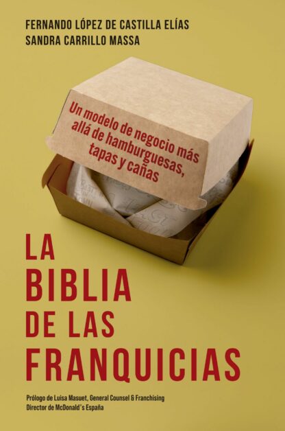 La biblia de las franquicias. Un modelo de negocio más allá de hamburguesas, tapas y cañas