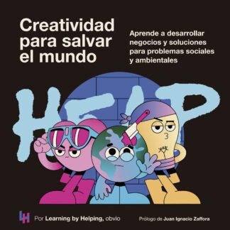 Creatividad para salvar el mundo. Aprende a desarrollar negocios y soluciones  para problemas sociales y ambientales