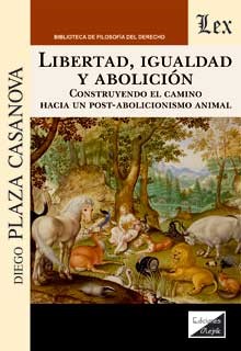 Libertad, igualdad y abolición. Contribuyendo el camino hacia un post-abolicionismo animal