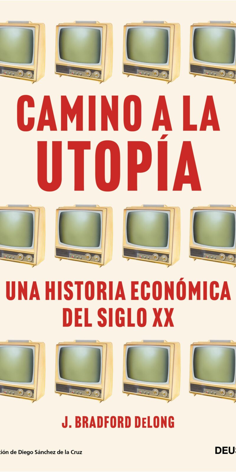 Camino a la utopía Una historia económica del siglo XX 9788423435388