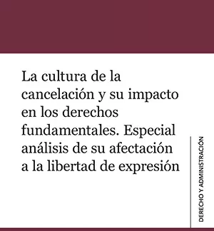 La cultura de la cancelación y su impacto en los derechos fundamentales. Especial análisis de su afectación a la libertad de expresión