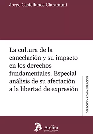La cultura de la cancelación y su impacto en los derechos fundamentales. Especial análisis de su afectación a la libertad de expresión