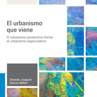 Urbanismo que viene. El urbanismo productivo frente al urbanismo especulativo