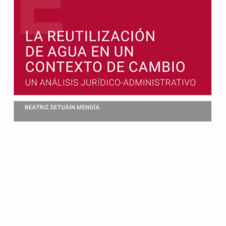 La reutilización de agua en un contexto de cambio. Un análisis jurídico-administrativo
