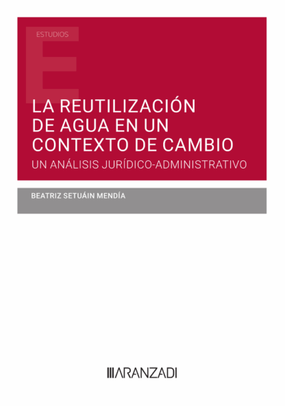 La reutilización de agua en un contexto de cambio. Un análisis jurídico-administrativo