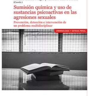 Sumisión química y uso de sustancias psicoactivas en las agresiones sexuales. Prevención, detección e intervención de un problema multidisciplinar