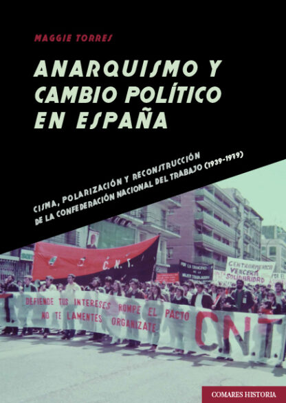 Anarquismo y cambio político en España. Cisma, polarización y reconstrucción de la Confederación Nacional del Trabajo (1939-1979)