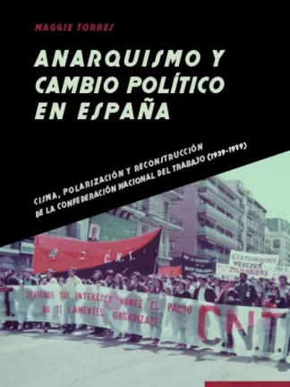 PDF Anarquismo y cambio político en España. Cisma, polarización y reconstrucción de la Confederación Nacional del Trabajo (1939-1979)