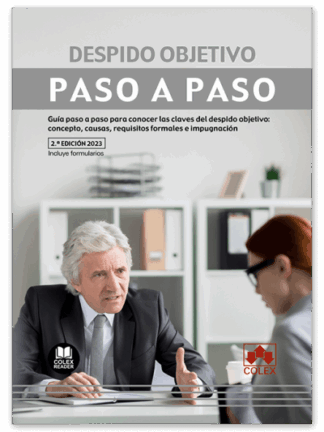 Despido Objetivo. Paso a paso 2023  Guía paso a paso para conocer las claves del despido objetivo: concepto, causas, requisitos formales e impugnación