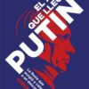 Testimonio de la Rusia que acogió y catapultó a un desconocido Un viaje a la sociedad rusa, a su psicología, raíces y aspiraciones para entender la prevalencia política de Vladimir Putin