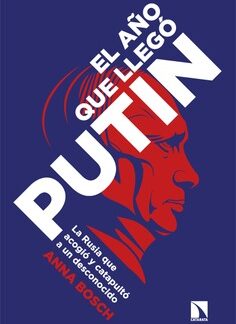 El año que llegó Putin.Testimonio de la Rusia que acogió y catapultó a un desconocido