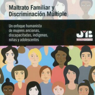 Maltrato familiar y discriminación múltiple. Un enfoque humanista de mujeres ancianas, discapacitadas, indígenas, niñas y adolescentes