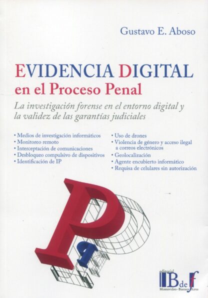 Evidencia digital en el proceso penal. La investigación forense en el entorno digital y la validez de las garantías judiciales