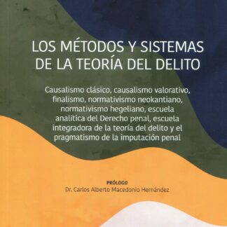 Métodos y sistemas de la teoría del delito. Causalismo clásico, causalismo valorativo, finalismo, normativismo neokantiano, normativismo hegeliano, escuela analítica del derecho penal, escuela integradora de la teoría del delito y el pragmatism
